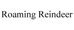 ROAMING REINDEER trademark