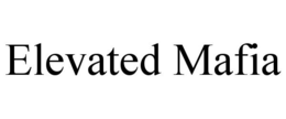 ELEVATED MAFIA trademark