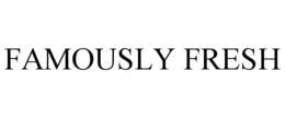 FAMOUSLY FRESH trademark