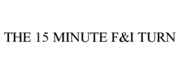 THE 15 MINUTE F&I TURN trademark