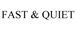 FAST & QUIET trademark