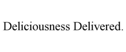 DELICIOUSNESS DELIVERED. trademark