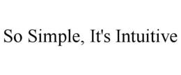SO SIMPLE, IT'S INTUITIVE trademark