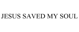 JESUS SAVED MY SOUL trademark