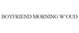 BOYFRIEND MORNING W'OUD trademark