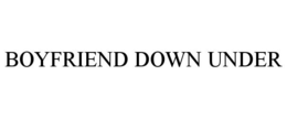 BOYFRIEND DOWN UNDER trademark