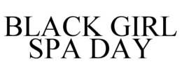 BLACK GIRL SPA DAY trademark