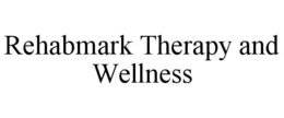REHABMARK THERAPY AND WELLNESS trademark