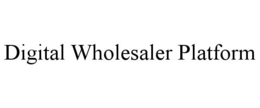 DIGITAL WHOLESALER PLATFORM trademark