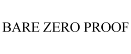 BARE ZERO PROOF trademark