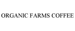 ORGANIC FARMS COFFEE trademark