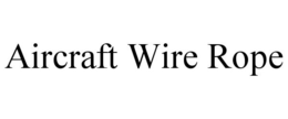 AIRCRAFT WIRE ROPE trademark