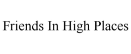 FRIENDS IN HIGH PLACES trademark