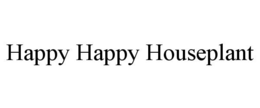 HAPPY HAPPY HOUSEPLANT trademark