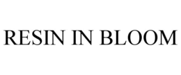 RESIN IN BLOOM trademark