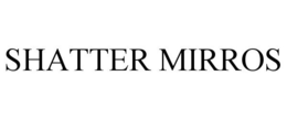 SHATTER MIRROS trademark