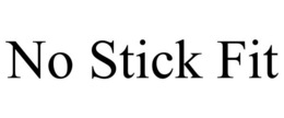 "NO STICK FIT" trademark