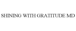 SHINING WITH GRATITUDE MD trademark