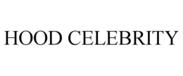 HOOD CELEBRITY trademark
