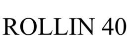 ROLLIN 40 trademark