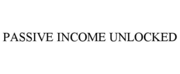 PASSIVE INCOME UNLOCKED trademark