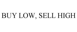 BUY LOW, SELL HIGH trademark