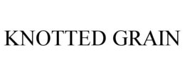 KNOTTED GRAIN trademark