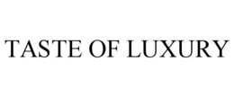 TASTE OF LUXURY trademark