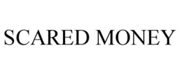 SCARED MONEY trademark