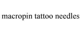 MACROPIN TATTOO NEEDLES trademark