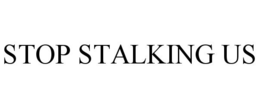 STOP STALKING US trademark