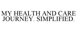 MY HEALTH AND CARE JOURNEY. SIMPLIFIED. trademark