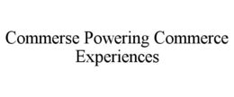 COMMERSE POWERING COMMERCE EXPERIENCES trademark