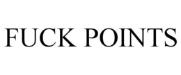 FUCK POINTS trademark