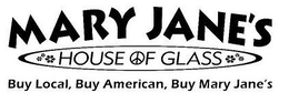 MARY JANE'S HOUSE OF GLASS BUY LOCAL, BUY AMERICAN, BUY MARY JANE'S trademark