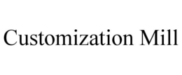 CUSTOMIZATION MILL trademark