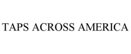 TAPS ACROSS AMERICA trademark