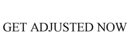 GET ADJUSTED NOW trademark
