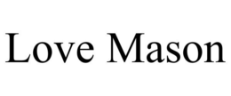 LOVE MASON trademark