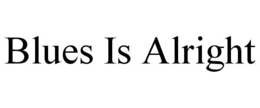 BLUES IS ALRIGHT trademark