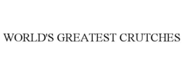WORLD'S GREATEST CRUTCHES trademark