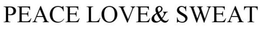 PEACE LOVE& SWEAT trademark