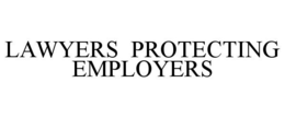 LAWYERS PROTECTING EMPLOYERS trademark
