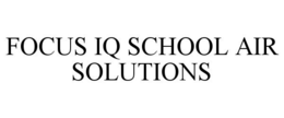 FOCUS IQ SCHOOL AIR SOLUTIONS trademark