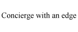 CONCIERGE WITH AN EDGE trademark