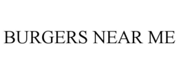 BURGERS NEAR ME trademark