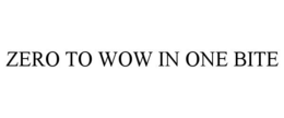 ZERO TO WOW IN ONE BITE trademark