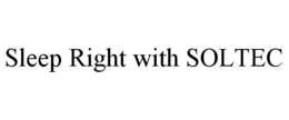 SLEEP RIGHT WITH SOLTEC trademark