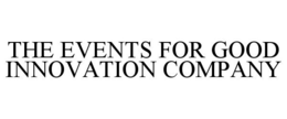 THE EVENTS FOR GOOD INNOVATION COMPANY trademark