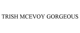 TRISH MCEVOY GORGEOUS trademark